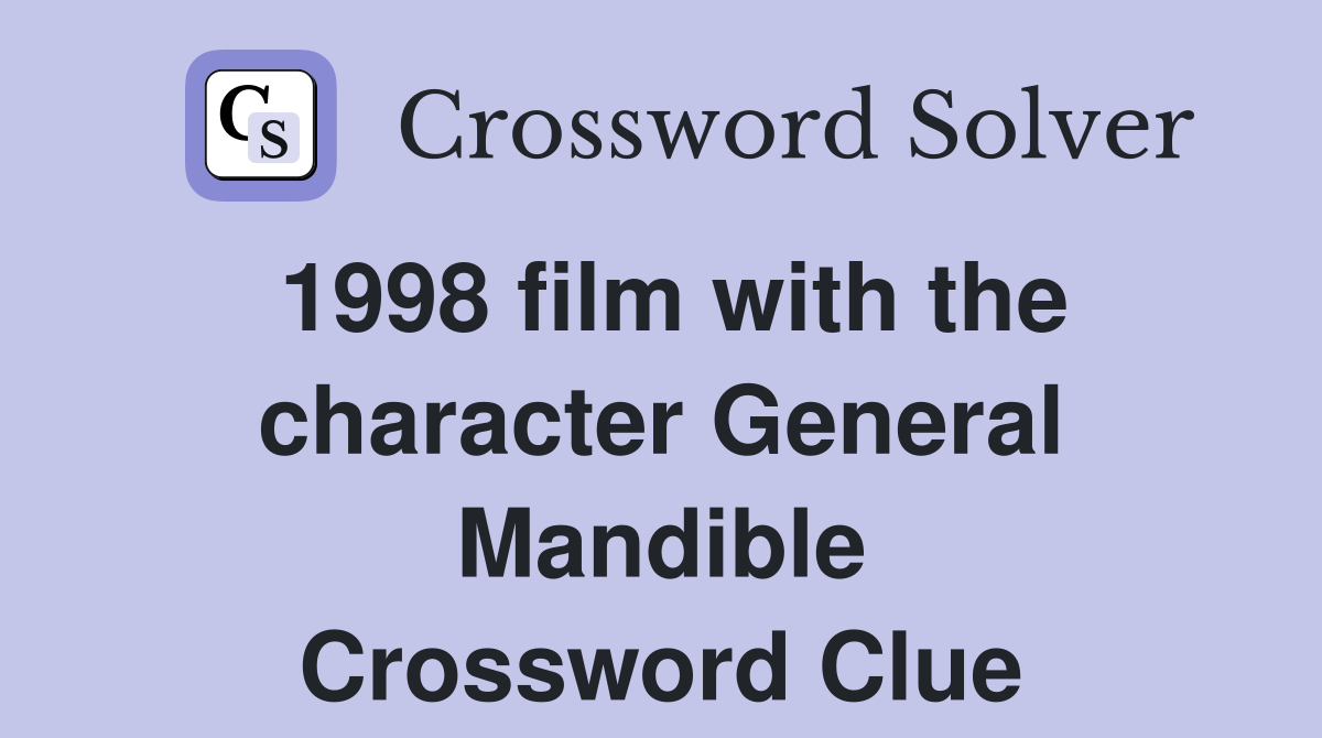 1998 film with the character General Mandible Crossword Clue