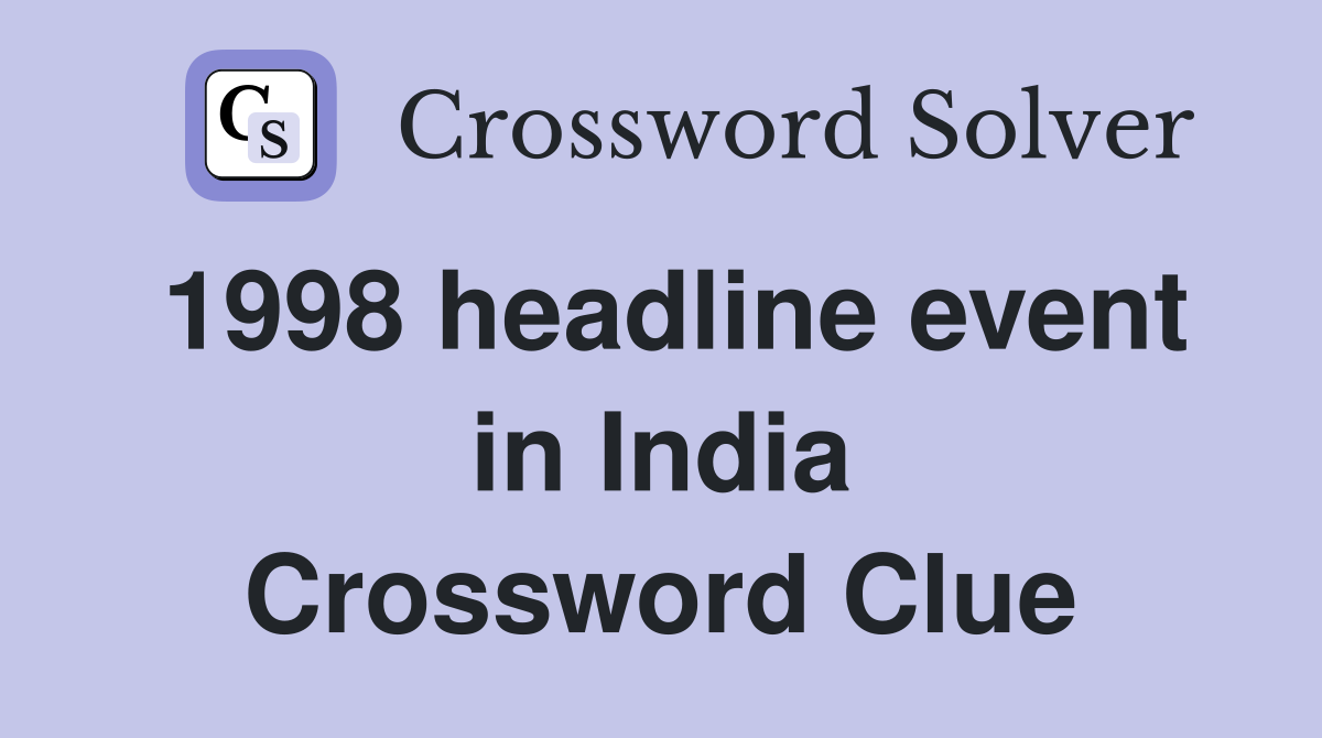 1998 headline event in India Crossword Clue