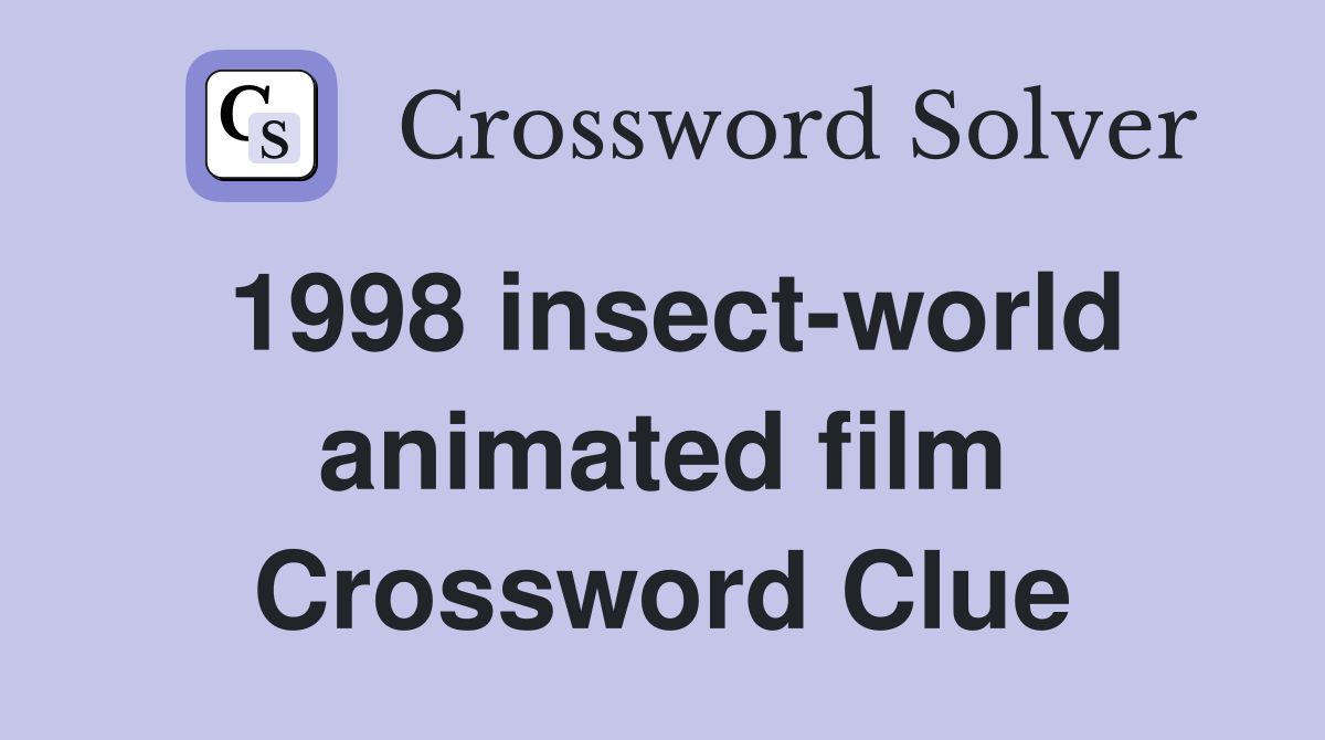 1998 insect-world animated film Crossword Clue