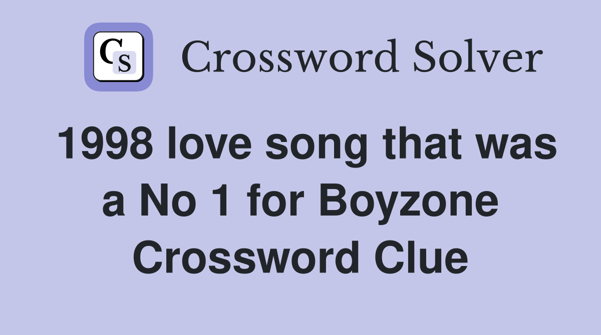 1998 love song that was a No 1 for Boyzone Crossword Clue