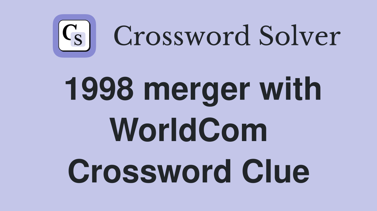 1998 merger with WorldCom Crossword Clue