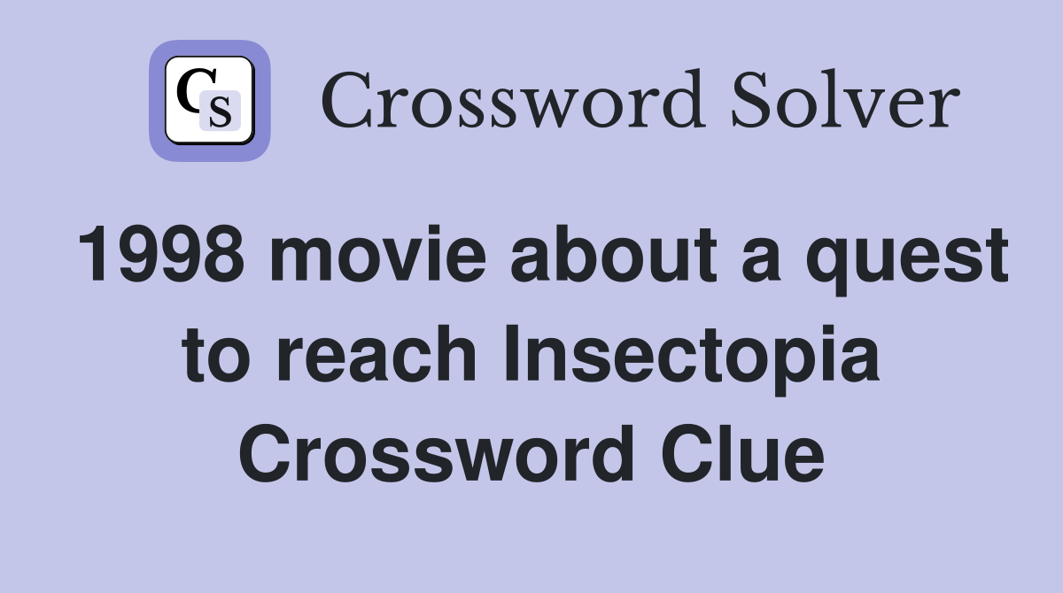 1998 movie about a quest to reach Insectopia Crossword Clue
