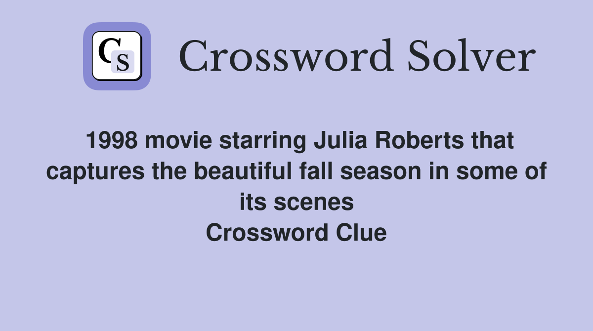 1998 movie starring Julia Roberts that captures the beautiful fall season in some of its scenes Crossword Clue