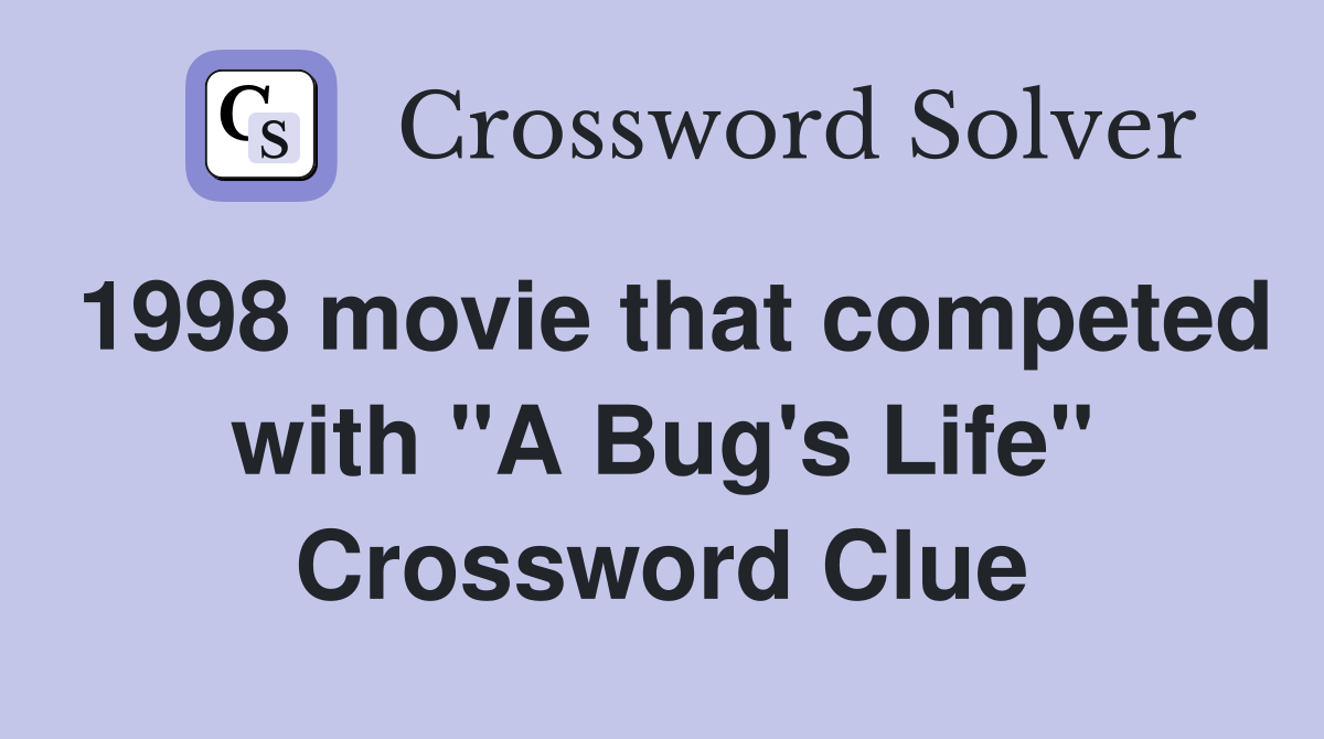 1998 movie that competed with "A Bug's Life" Crossword Clue