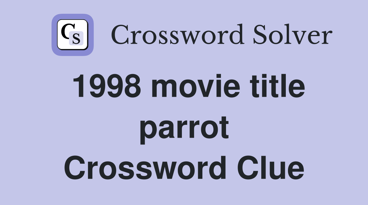 1998 movie title parrot Crossword Clue