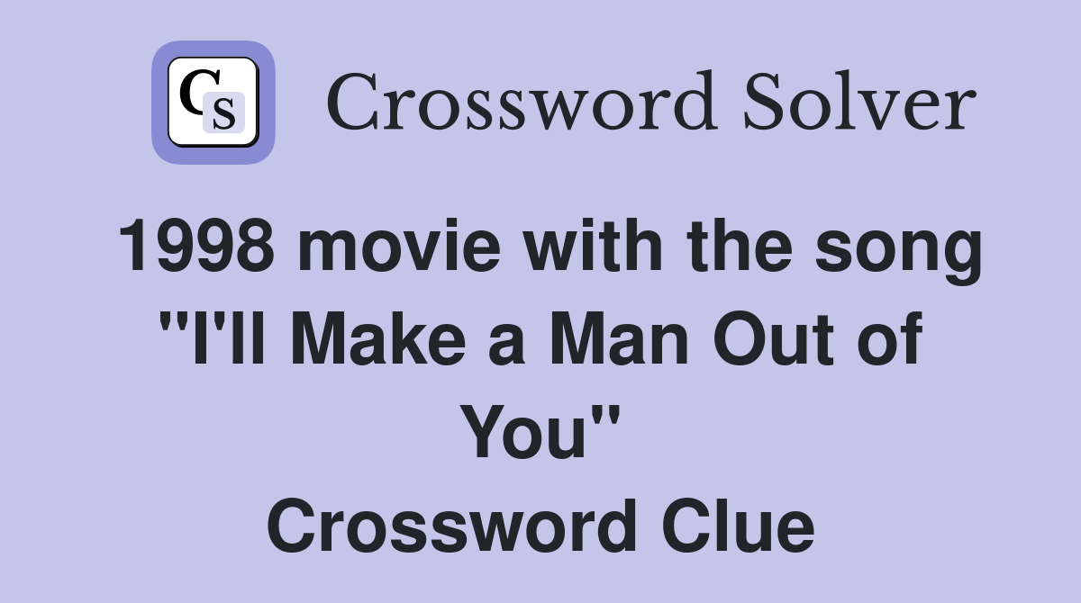 1998 movie with the song "I'll Make a Man Out of You" Crossword Clue