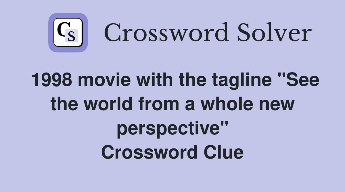 1998 movie with the tagline "See the world from a whole new perspective" Crossword Clue