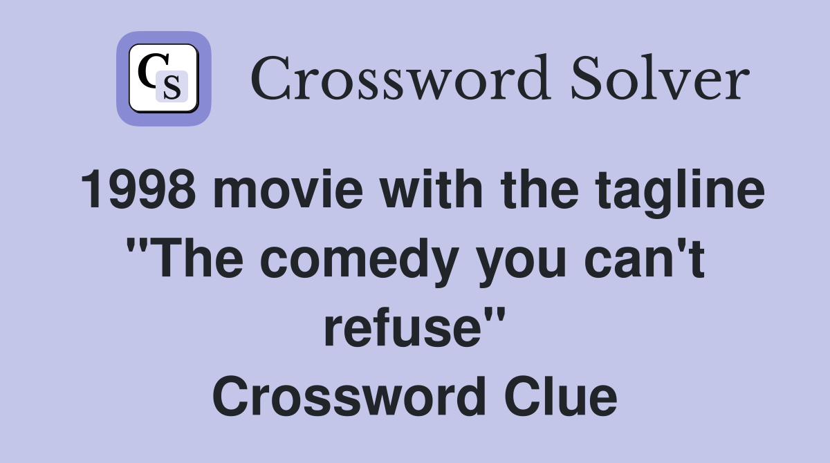 1998 movie with the tagline "The comedy you can't refuse" Crossword Clue