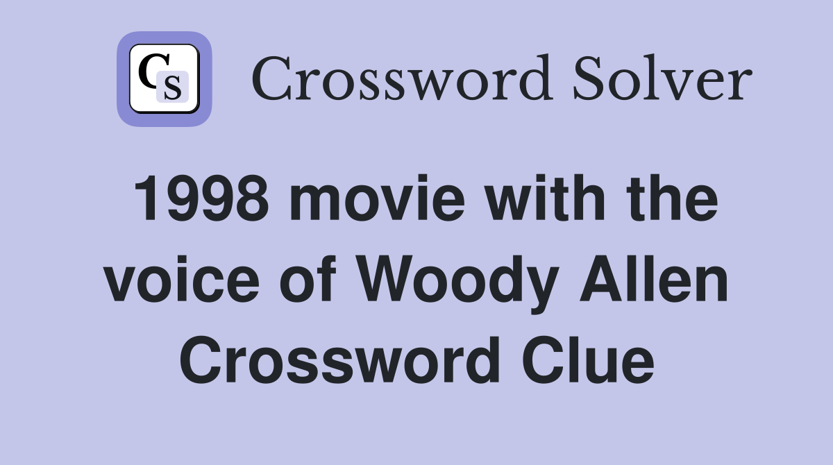 1998 movie with the voice of Woody Allen Crossword Clue
