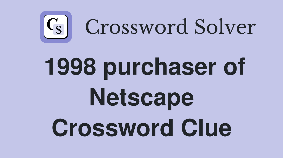 1998 purchaser of Netscape Crossword Clue