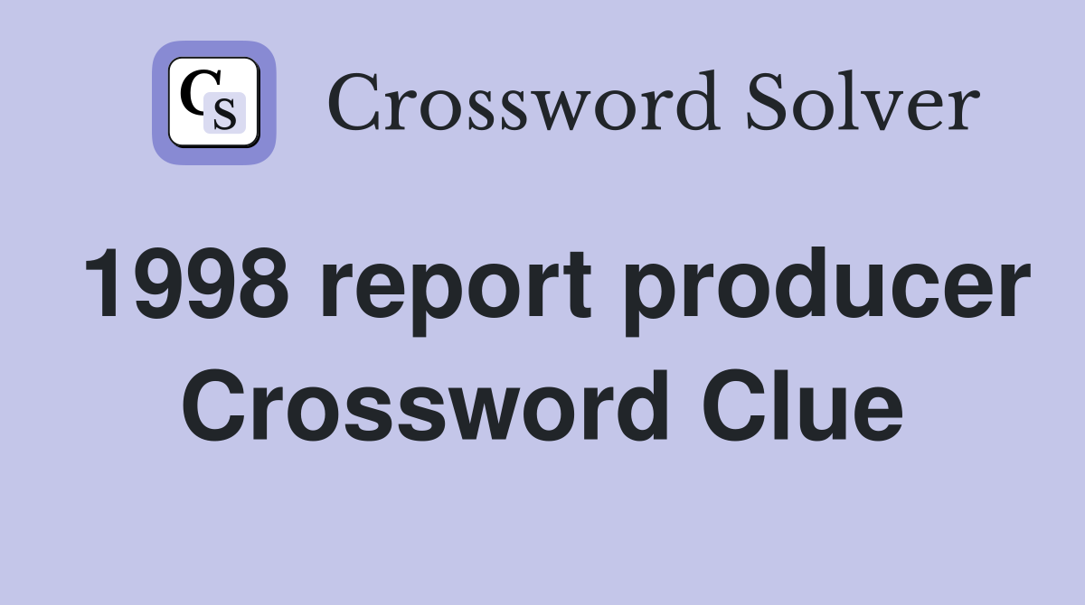 1998 report producer Crossword Clue