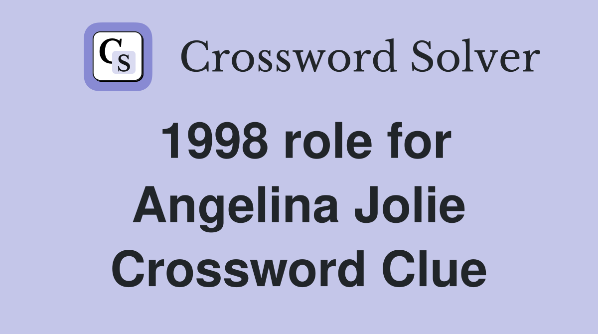 1998 role for Angelina Jolie Crossword Clue
