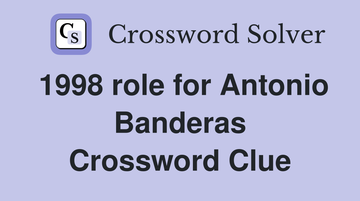1998 role for Antonio Banderas Crossword Clue