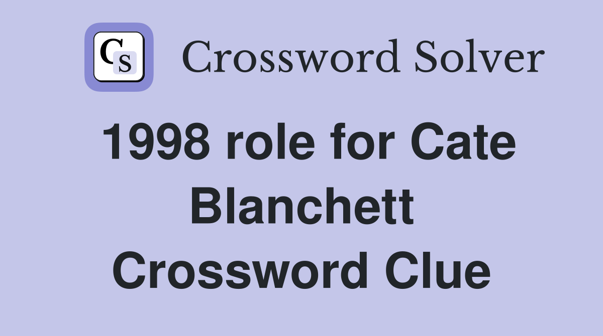 1998 role for Cate Blanchett Crossword Clue