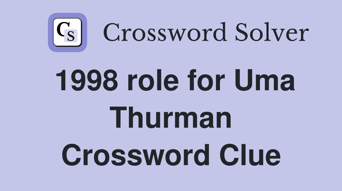 1998 role for Uma Thurman Crossword Clue