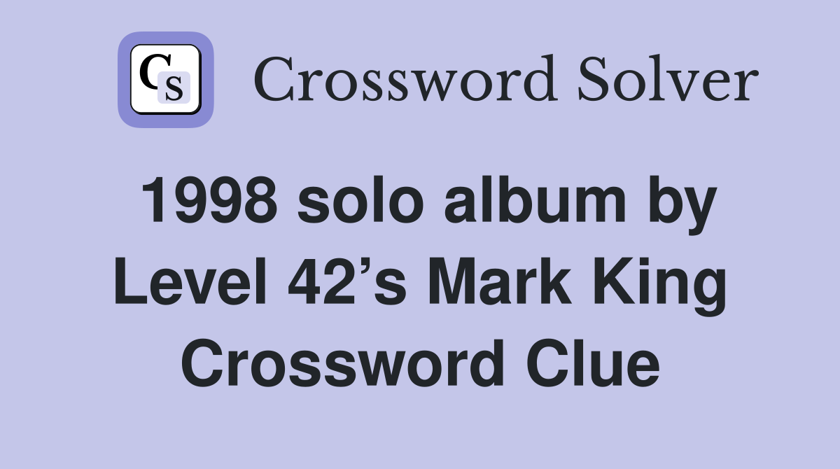 1998 solo album by Level 42’s Mark King Crossword Clue