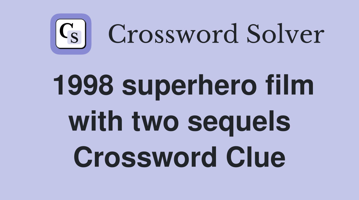 1998 superhero film with two sequels Crossword Clue