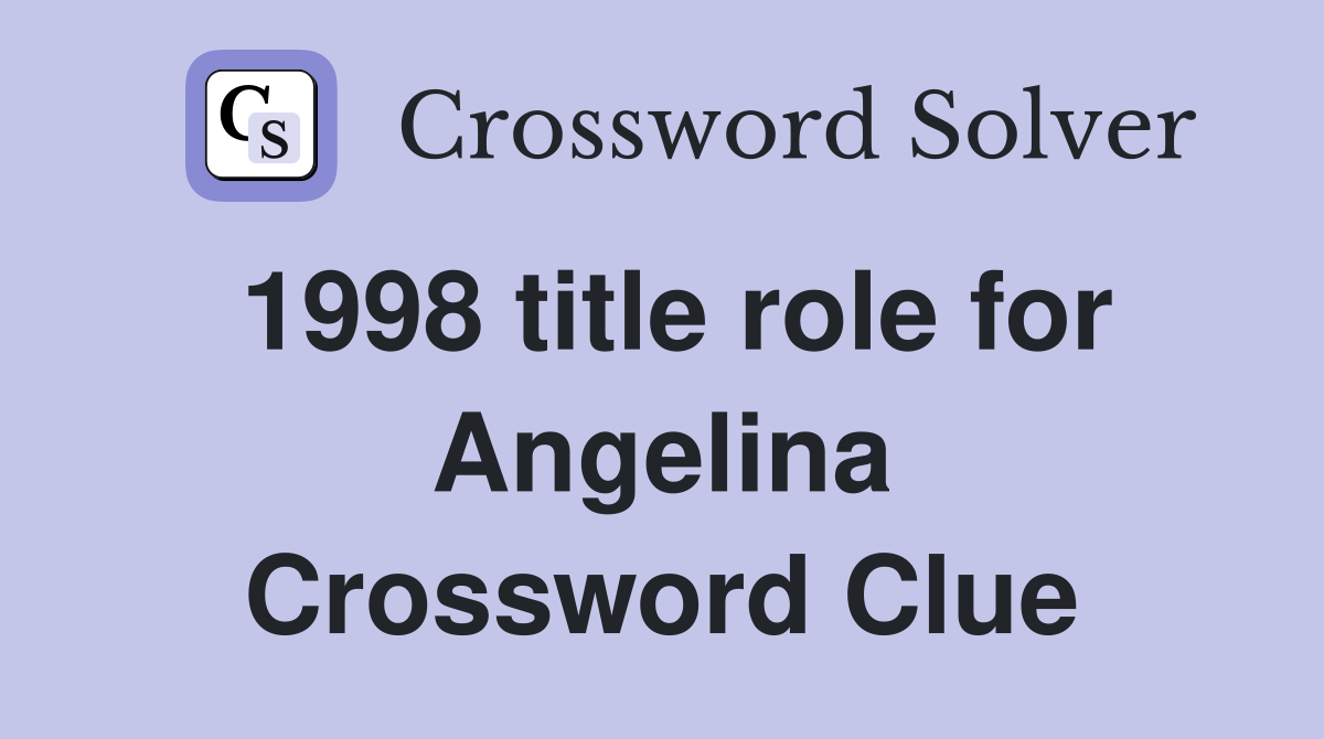 1998 title role for Angelina Crossword Clue