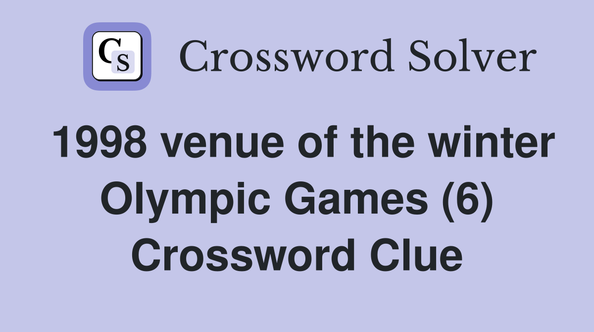 1998 venue of the winter Olympic Games (6) Crossword Clue