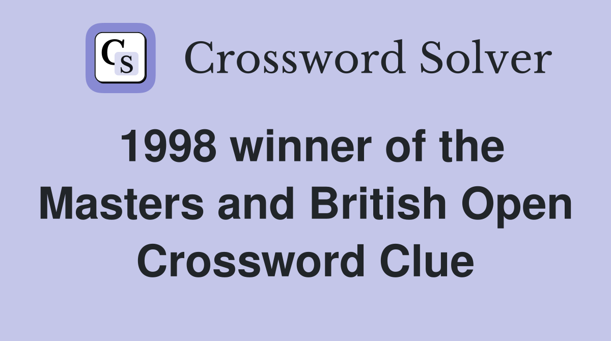1998 winner of the Masters and British Open Crossword Clue