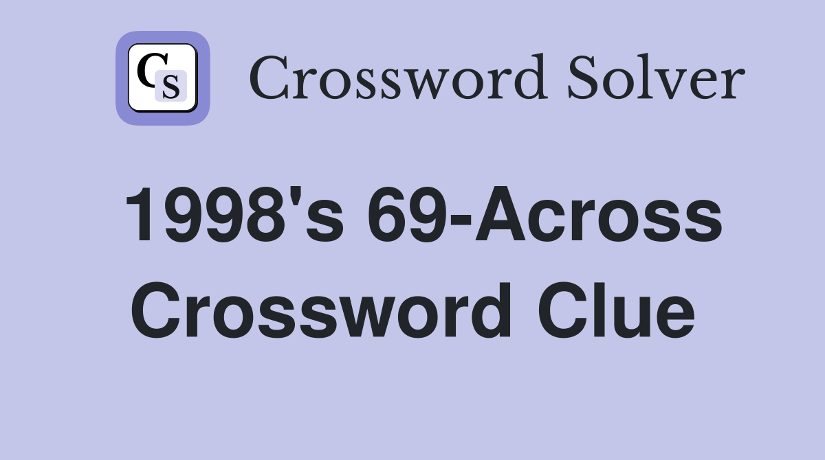 1998's 69-Across Crossword Clue