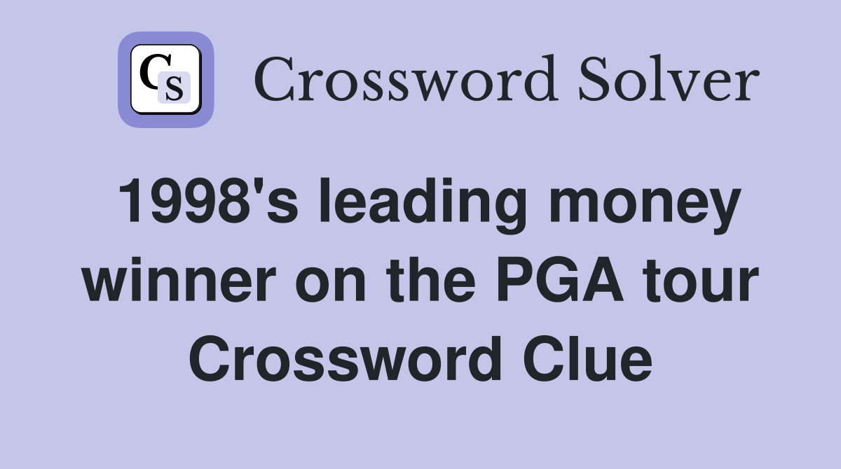 1998's leading money winner on the PGA tour Crossword Clue