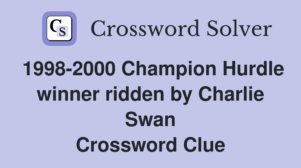 1998-2000 Champion Hurdle winner ridden by Charlie Swan Crossword Clue
