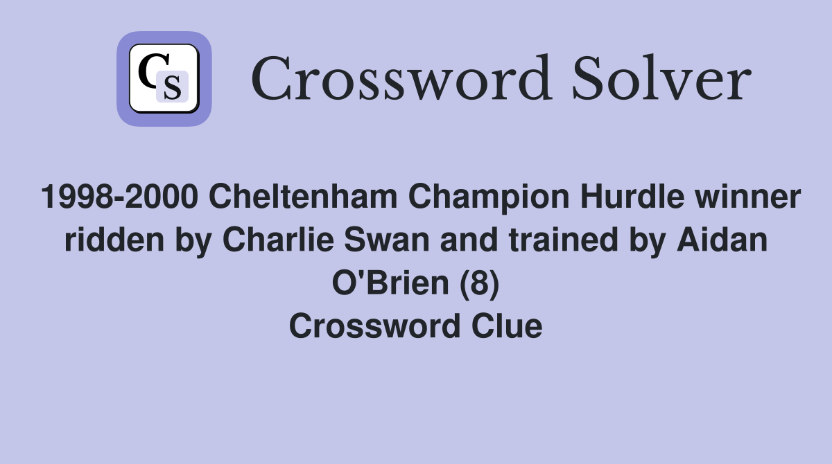 1998-2000 Cheltenham Champion Hurdle winner ridden by Charlie Swan and trained by Aidan O'Brien (8) Crossword Clue