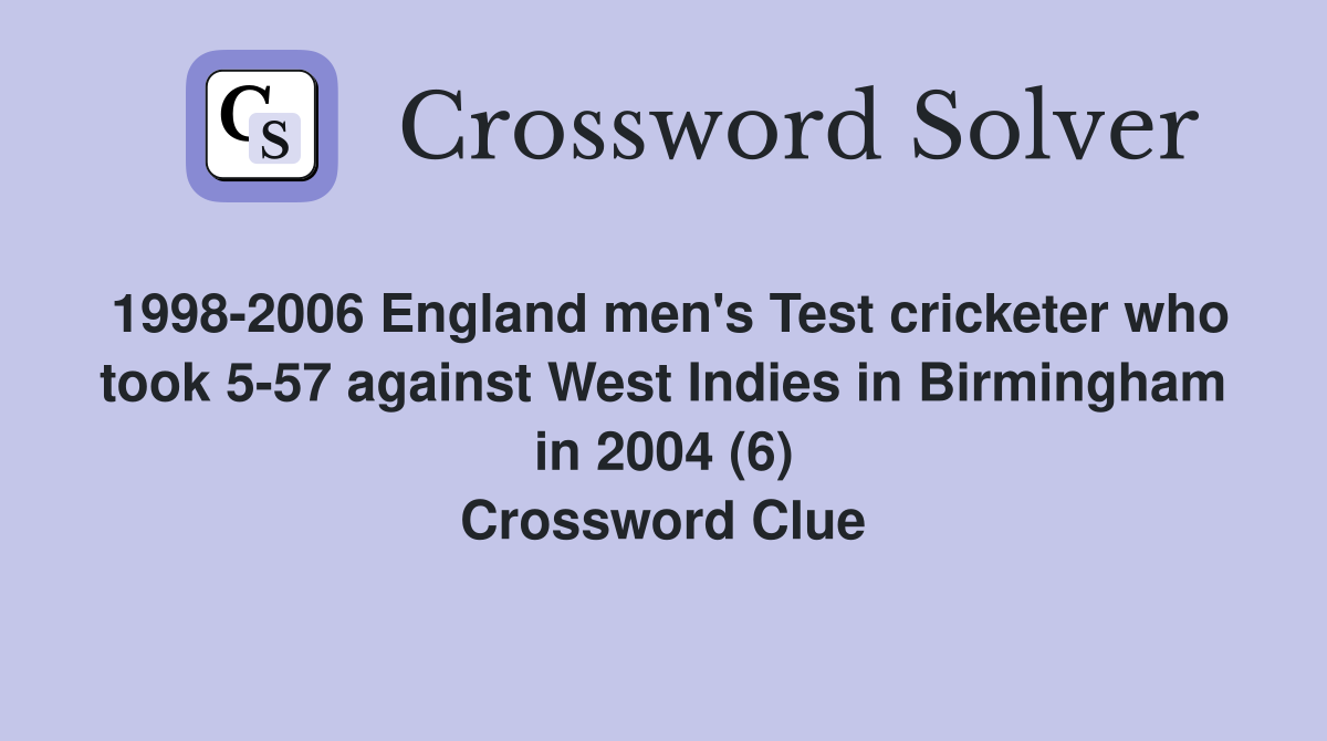 1998-2006 England men's Test cricketer who took 5-57 against West Indies in Birmingham in 2004 (6) Crossword Clue