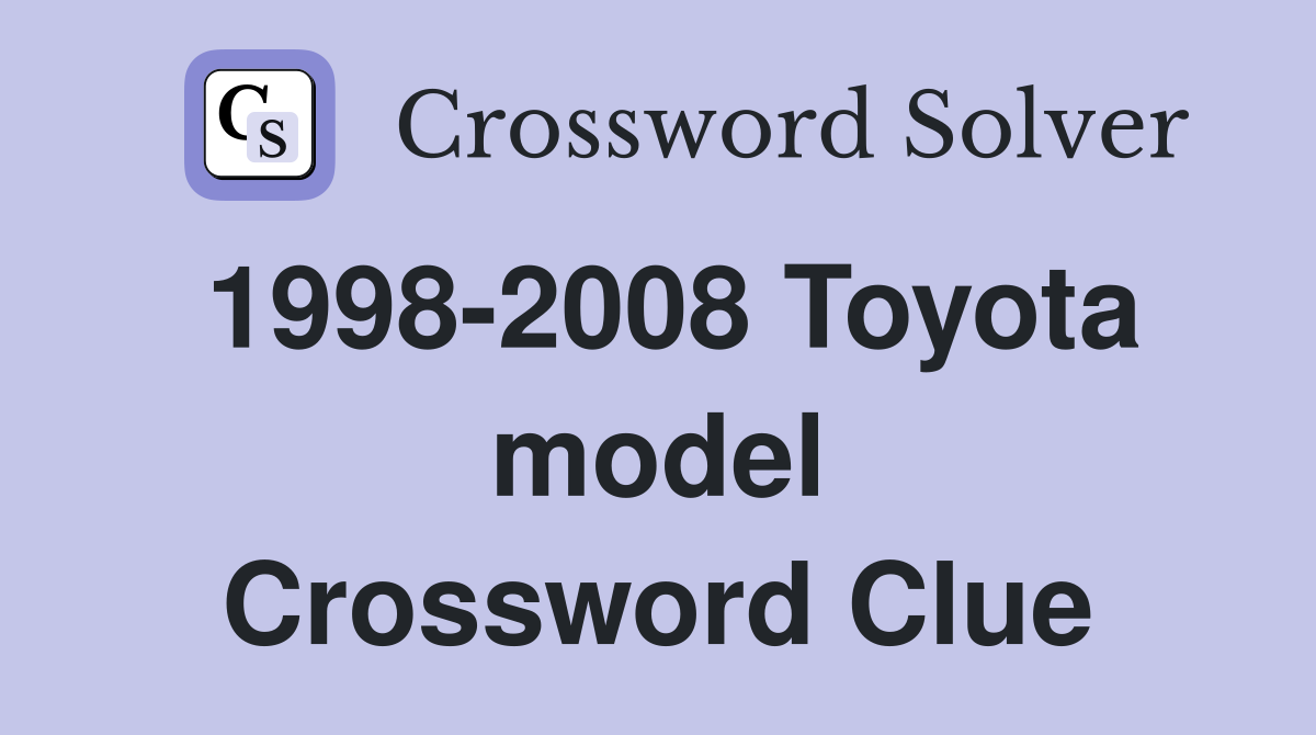1998-2008 Toyota model Crossword Clue
