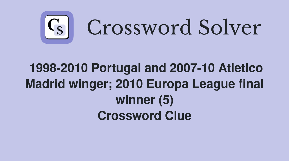 1998-2010 Portugal and 2007-10 Atletico Madrid winger; 2010 Europa League final winner (5) Crossword Clue