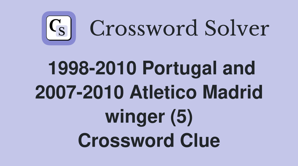 1998-2010 Portugal and 2007-2010 Atletico Madrid winger (5) Crossword Clue