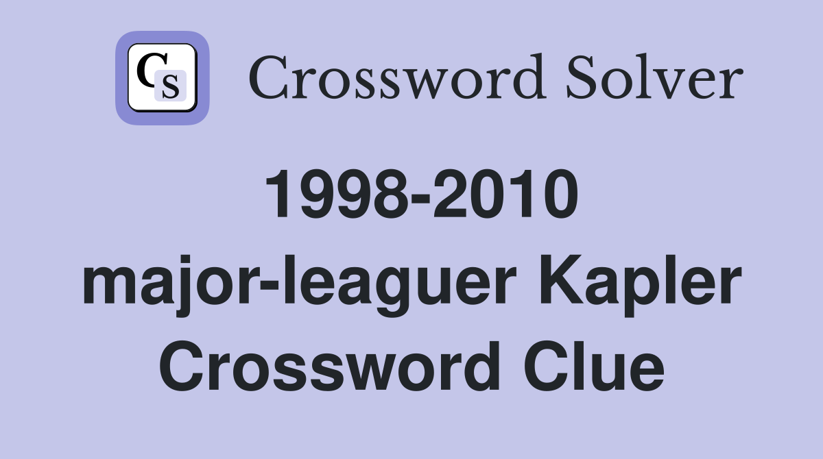 1998-2010 major-leaguer Kapler Crossword Clue
