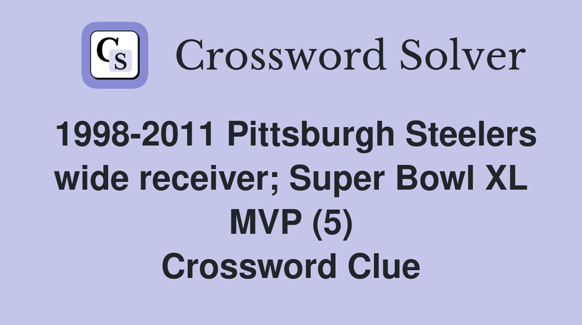 1998-2011 Pittsburgh Steelers wide receiver; Super Bowl XL MVP (5) Crossword Clue