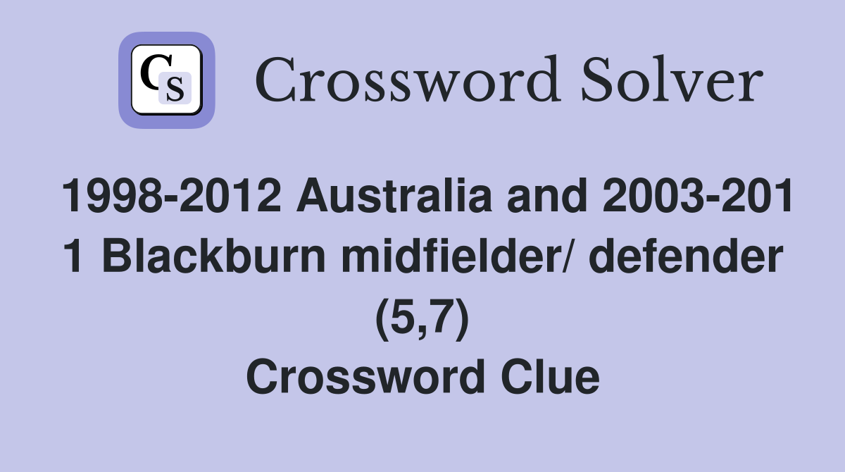 1998-2012 Australia and 2003-201 1 Blackburn midfielder/ defender (5,7) Crossword Clue