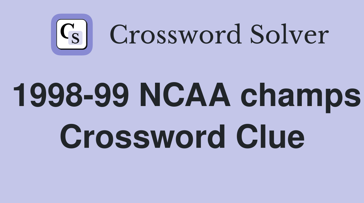 1998-99 NCAA champs Crossword Clue