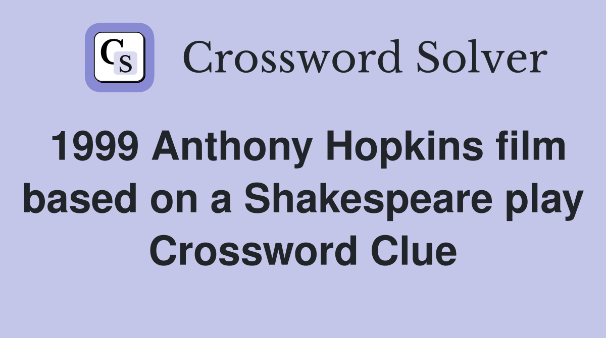 1999 Anthony Hopkins film based on a Shakespeare play Crossword Clue