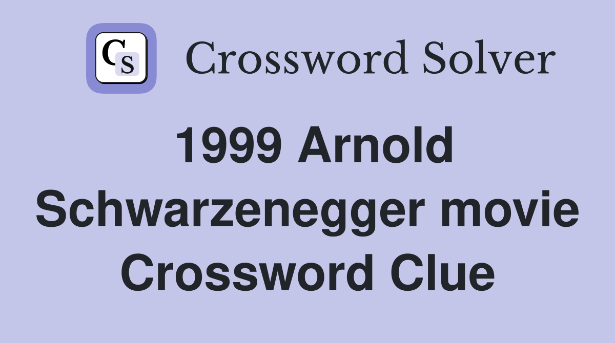 1999 Arnold Schwarzenegger movie Crossword Clue