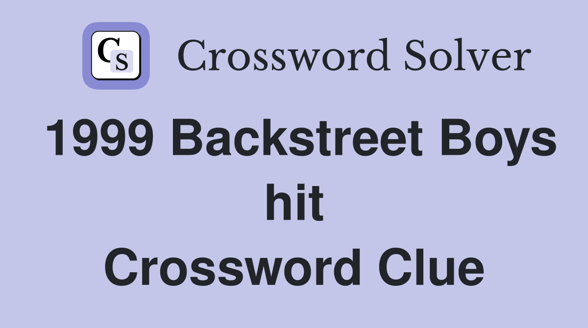 1999 Backstreet Boys hit Crossword Clue