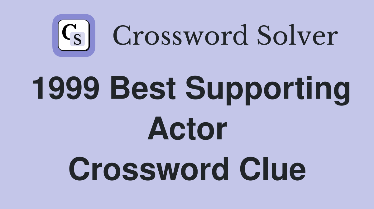 1999 Best Supporting Actor Crossword Clue