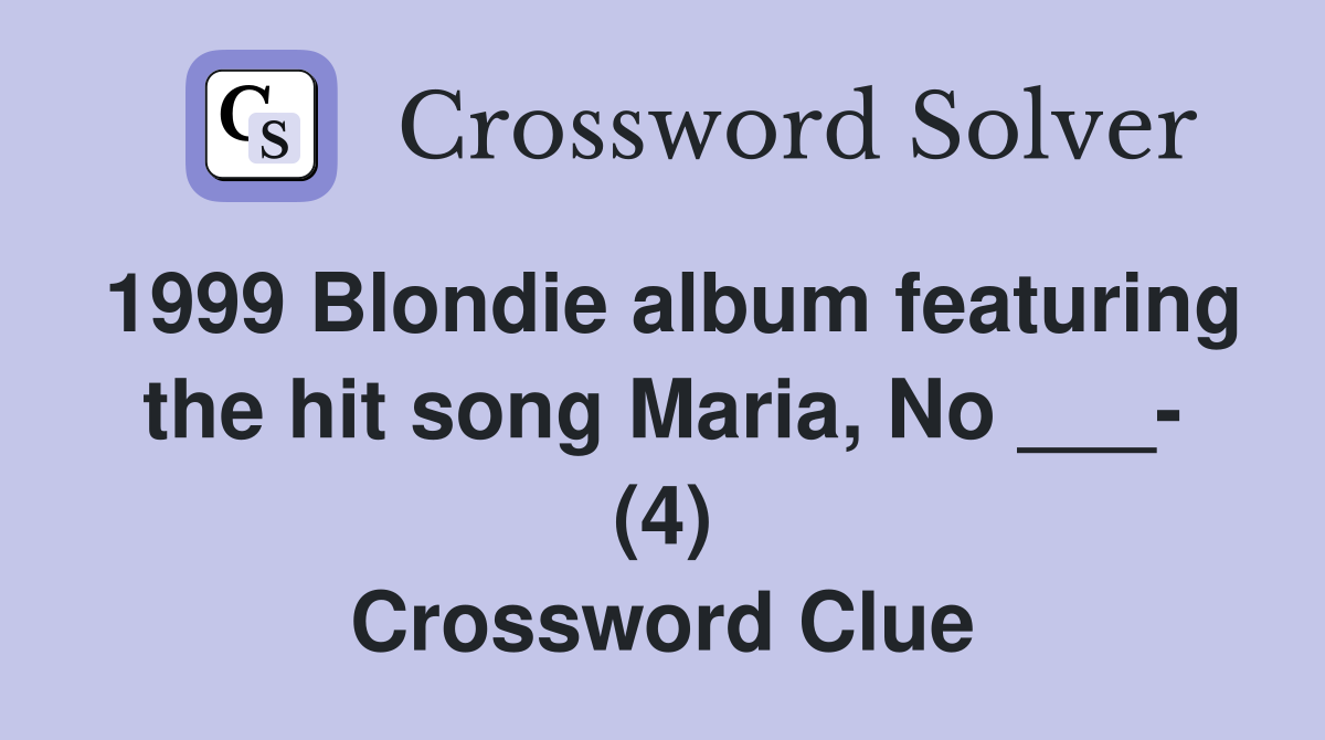 1999 Blondie album featuring the hit song Maria, No ___- (4) Crossword Clue