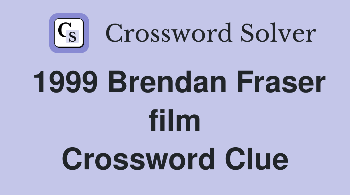 1999 Brendan Fraser film Crossword Clue