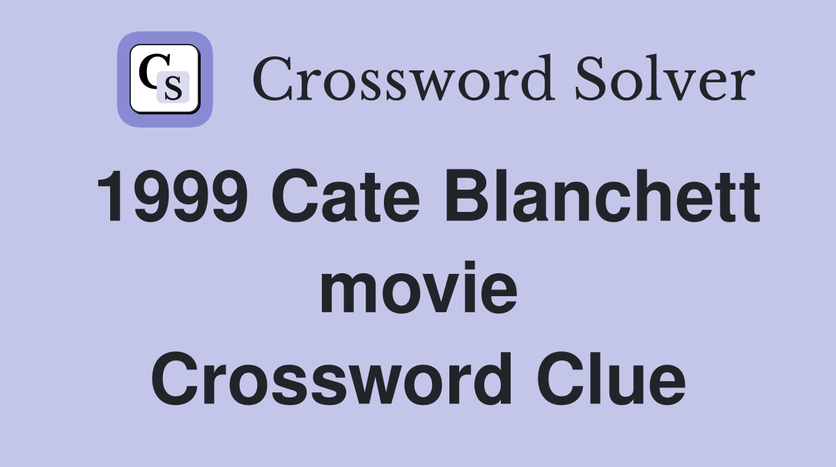 1999 Cate Blanchett movie Crossword Clue