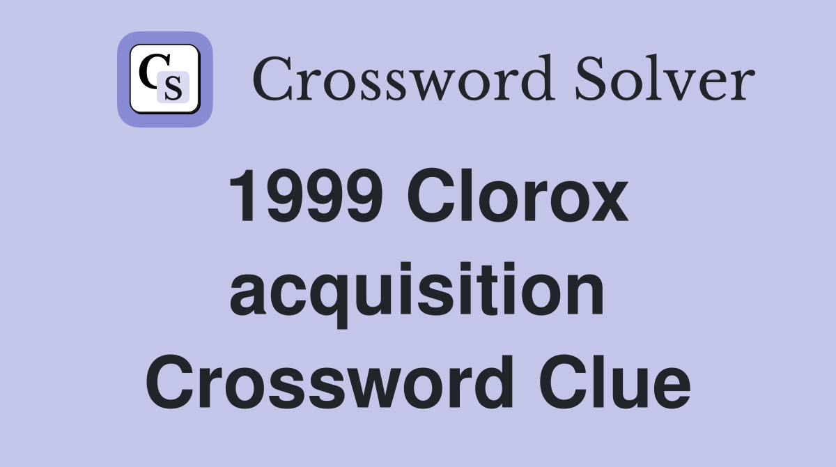 1999 Clorox acquisition Crossword Clue
