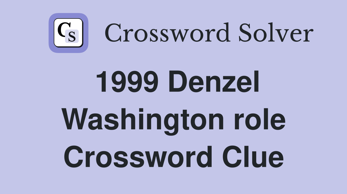 1999 Denzel Washington role Crossword Clue