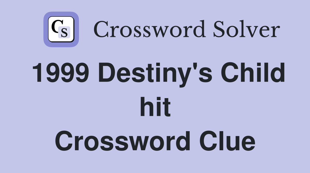 1999 Destiny's Child hit Crossword Clue