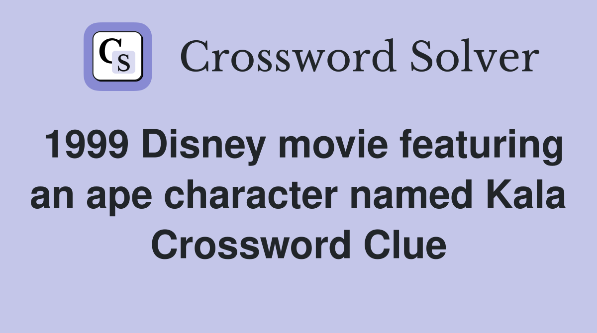 1999 Disney movie featuring an ape character named Kala Crossword Clue