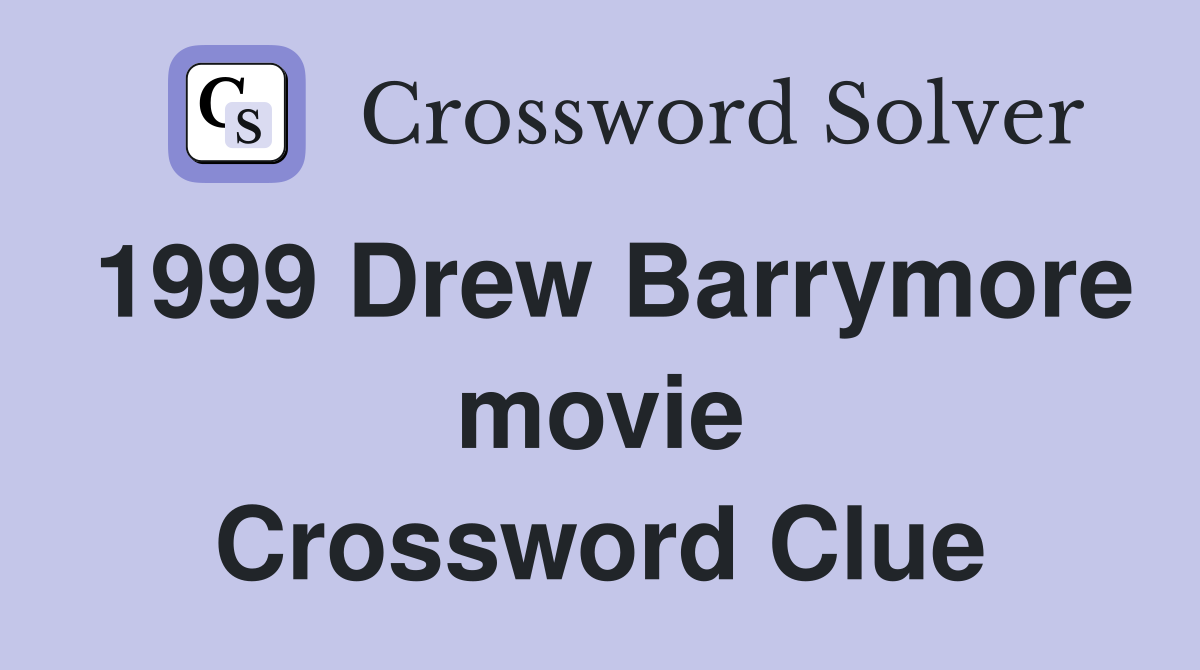 1999 Drew Barrymore movie Crossword Clue