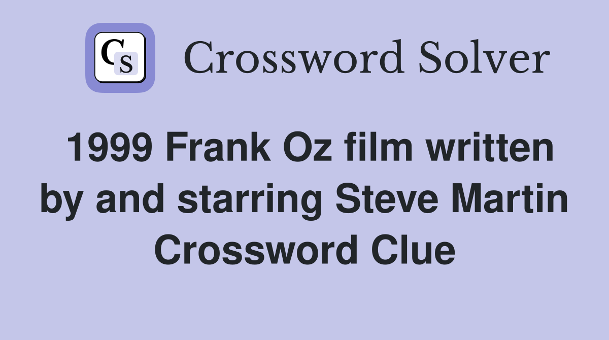 1999 Frank Oz film written by and starring Steve Martin Crossword Clue