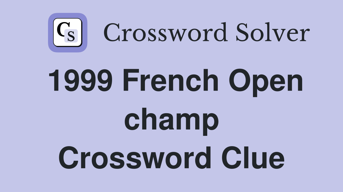 1999 French Open champ Crossword Clue
